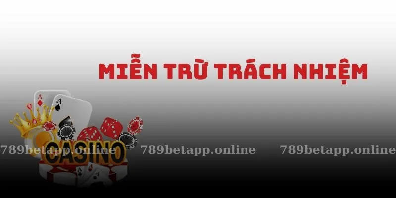 Miễn trừ trách nhiệm 789bet là gì?